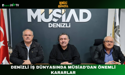 Denizli İş Dünyasında MÜSİAD’dan Önemli Kararla