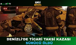 Denizli’de Ticari Taksi Kazası: Sürücü Öldü