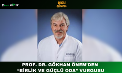 Prof. Dr. Gökhan Önem’den “Birlik ve Güçlü Oda” Vurgusu