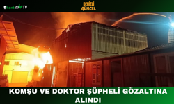Komşu ve Doktor Şüpheli Gözaltına Alındı