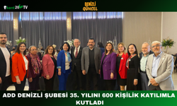 ADD Denizli Şubesi 35. Yılını 600 Kişilik Katılımla Kutladı