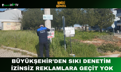 Büyükşehir’den Sıkı Denetim İzinsiz Reklamlara Geçit Yok