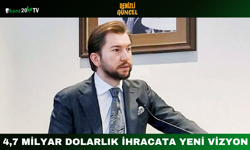 4,7 Milyar Dolarlık İhracata Yeni Vizyon
