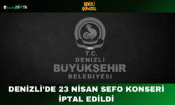 Denizli’de 23 Nisan SEFO Konseri İptal Edildi