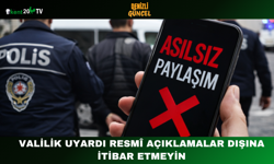 Valilik Uyardı: Resmî Açıklamalar Dışına İtibar Etmeyin