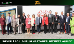 “Denizli Acil Durum Hastanesi Hizmete Açıldı”