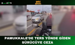 Pamukkale’de Ters Yönde Giden Sürücüye Ceza