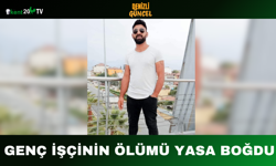 Genç İşçinin Ölümü Yasa Boğdu