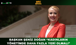 Başkan Şeniz Doğan “Kadınların Yönetimde Daha Fazla Yeri Olmalı”