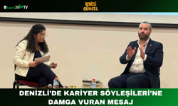 Denizli’de Kariyer Söyleşileri’ne Damga Vuran Mesaj