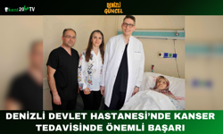 Denizli Devlet Hastanesi’nde kanser tedavisinde önemli başarı