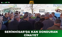 Serinhisar’da Kan Donduran Cinayet