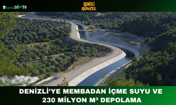 Denizli’ye Membadan İçme Suyu ve 230 Milyon m³ Depolama
