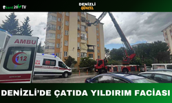 Denizli’de Çatıda Yıldırım Faciası