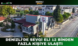 Denizli’de Sevgi Eli 12 Binden Fazla Kişiye Ulaştı