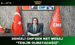 Denizli CHP’den Net Mesaj: “Teslim Olmayacağız”