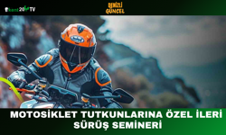 Motosiklet Tutkunlarına Özel İleri Sürüş Semineri