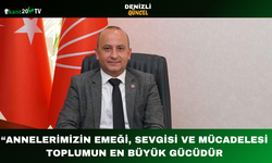 “Annelerimizin emeği, sevgisi ve mücadelesi toplumun en büyük gücüdür