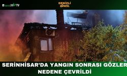 Serinhisar’da Yangın Sonrası Gözler Nedene Çevrildi