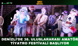Denizli’de 38. Uluslararası Amatör Tiyatro Festivali Başlıyor