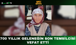 700 Yıllık Geleneğin Son Temsilcisi Vefat Etti