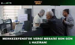 Merkezefendi'de Vergi Mesaisi Son Gün 1 Haziran!