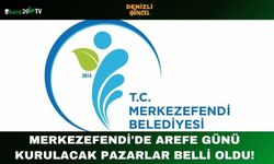 Merkezefendi'de Arefe Günü Kurulacak Pazarlar Belli Oldu!