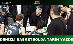 Denizli Basketbolda Tarih Yazdı!