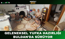 Geleneksel Yufka Hazırlığı Buldan’da Sürüyor