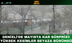 Denizli’de Mayısta Kar Sürprizi! Yüksek Kesimler Beyaza Büründü