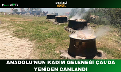 Anadolu’nun Kadim Geleneği Çal’da Yeniden Canlandı