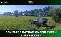 Denizli’de Bayram Öncesi Yürek Burkan Kaza