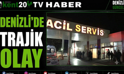 Denizli’de Trajik Olay