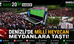 DENİZLİ MİLLİ HEYECANI MEYDANLARDA YAŞADI