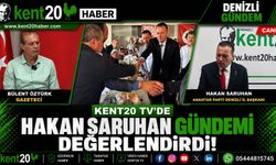 HAKAN SARUHAN KENT20 TV’DE GÜNDEMİ DEĞERLENDİRDİ