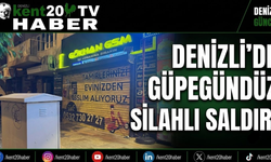 DENİZLİ’DE GÜPEGÜNDÜZ SİLAHLI SALDIRI