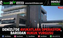 Denizli’de Avukatlara Operasyon, Barodan Hukuk Vurgusu