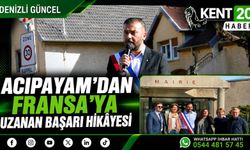 ACIPAYAM'DAN FRANSAYA UZANAN BAŞARI HİKAYESİ