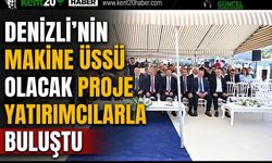 Denizli’nin makine üssü olacak proje yatırımcılarla buluştu