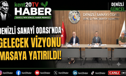 Denizli Sanayi Odası'nda Gelecek Vizyonu Masaya Yatırıldı!