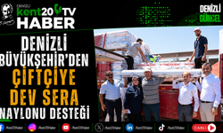 Denizli Büyükşehir’den Çiftçiye Dev Sera Naylonu Desteği