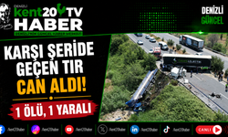 Karşı Şeride Geçen Tır Can Aldı! 1 Ölü, 1 Yaralı