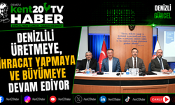 "Denizli Üretmeye, İhracat Yapmaya ve Büyümeye Devam Ediyor"