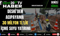 DESKİ'den Acıpayam'a 30 Milyon TL'lik İçme Suyu Yatırımı