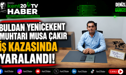 Buldan Yenicekent Muhtarı Musa Çakır İş Kazasında Yaralandı!