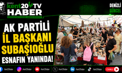 AK Partili İl Başkanı Subaşıoğlu esnafın yanında!