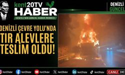 Denizli Çevre Yolu’nda Tır Alevlere Teslim Oldu!