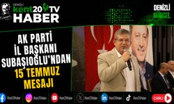 AK Parti İl Başkanı Subaşıoğlu'ndan 15 Temmuz Mesajı