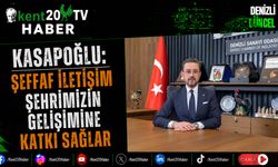 Kasapoğlu: Şeffaf İletişim Şehrimizin Gelişimine Katkı Sağlar