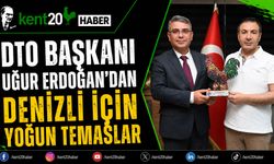 DTO Başkanı Uğur Erdoğan'dan Denizli İçin Yoğun Temaslar